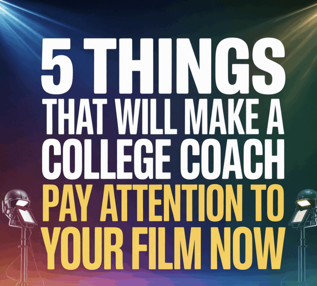 5 Things That Will Make a College Coach Pay Attention to Your Film Now